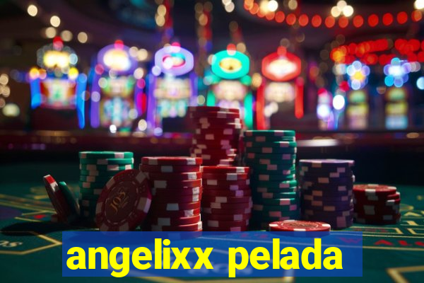 angelixx pelada